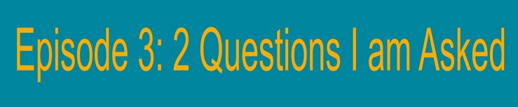 2 Questions I am Asked the Most 3